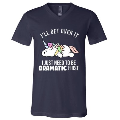 I'll Get Over It I Just Need To Be Dramatic First Funny Unicorn V-Neck T-Shirt