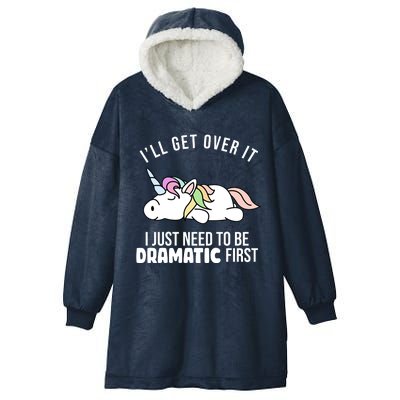 I'll Get Over It I Just Need To Be Dramatic First Funny Unicorn Hooded Wearable Blanket