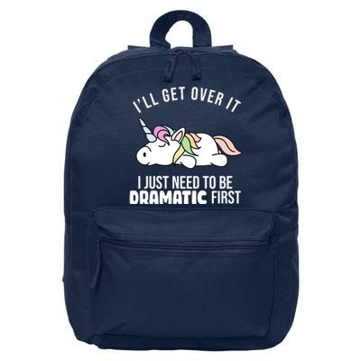 I'll Get Over It I Just Need To Be Dramatic First Funny Unicorn 16 in Basic Backpack