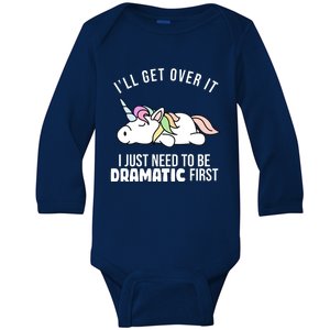 I'll Get Over It I Just Need To Be Dramatic First Funny Unicorn Baby Long Sleeve Bodysuit