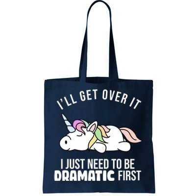 I'll Get Over It I Just Need To Be Dramatic First Funny Unicorn Tote Bag