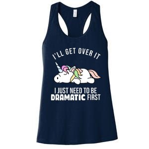 I'll Get Over It I Just Need To Be Dramatic First Funny Unicorn Women's Racerback Tank