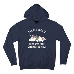 I'll Get Over It I Just Need To Be Dramatic First Funny Unicorn Tall Hoodie