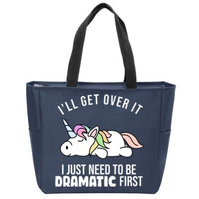 I'll Get Over It I Just Need To Be Dramatic First Funny Unicorn Zip Tote Bag