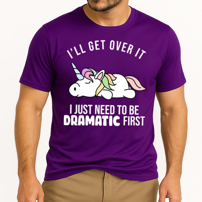I'll Get Over It I Just Need To Be Dramatic First Funny Unicorn Performance Shirt