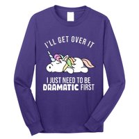 I'll Get Over It I Just Need To Be Dramatic First Funny Unicorn Long Sleeve Shirt