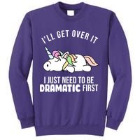 I'll Get Over It I Just Need To Be Dramatic First Funny Unicorn Sweatshirt