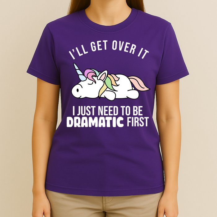 I'll Get Over It I Just Need To Be Dramatic First Funny Unicorn T-Shirt