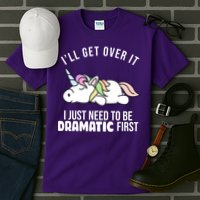 I'll Get Over It I Just Need To Be Dramatic First Funny Unicorn Tall T-Shirt