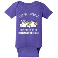 I'll Get Over It I Just Need To Be Dramatic First Funny Unicorn Baby Bodysuit