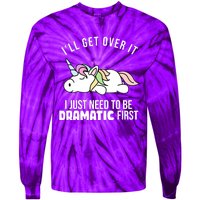 I'll Get Over It I Just Need To Be Dramatic First Funny Unicorn Tie-Dye Long Sleeve Shirt