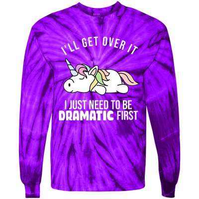 I'll Get Over It I Just Need To Be Dramatic First Funny Unicorn Tie-Dye Long Sleeve Shirt