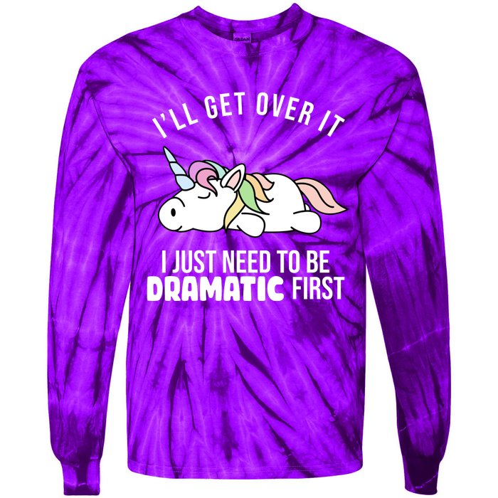 I'll Get Over It I Just Need To Be Dramatic First Funny Unicorn Tie-Dye Long Sleeve Shirt