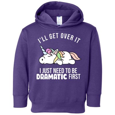 I'll Get Over It I Just Need To Be Dramatic First Funny Unicorn Toddler Hoodie