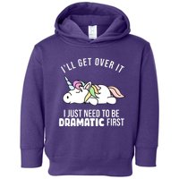 I'll Get Over It I Just Need To Be Dramatic First Funny Unicorn Toddler Hoodie