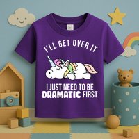 I'll Get Over It I Just Need To Be Dramatic First Funny Unicorn Toddler T-Shirt