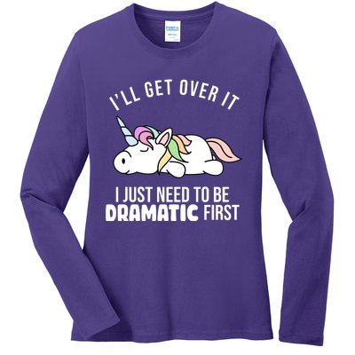 I'll Get Over It I Just Need To Be Dramatic First Funny Unicorn Ladies Long Sleeve Shirt