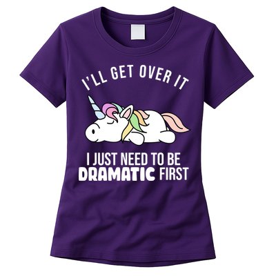I'll Get Over It I Just Need To Be Dramatic First Funny Unicorn Womens T-Shirt