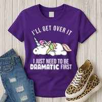 I'll Get Over It I Just Need To Be Dramatic First Funny Unicorn Womens T-Shirt