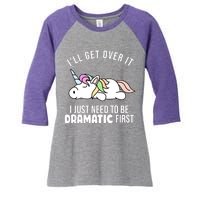 I'll Get Over It I Just Need To Be Dramatic First Funny Unicorn Women's Tri-Blend 3/4-Sleeve Raglan Shirt