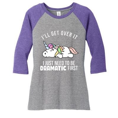 I'll Get Over It I Just Need To Be Dramatic First Funny Unicorn Women's Tri-Blend 3/4-Sleeve Raglan Shirt