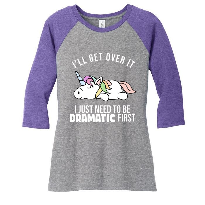 I'll Get Over It I Just Need To Be Dramatic First Funny Unicorn Women's Tri-Blend 3/4-Sleeve Raglan Shirt