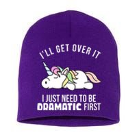 I'll Get Over It I Just Need To Be Dramatic First Funny Unicorn Short Acrylic Beanie