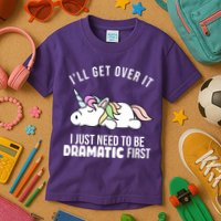 I'll Get Over It I Just Need To Be Dramatic First Funny Unicorn Kids T-Shirt