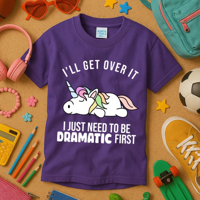 I'll Get Over It I Just Need To Be Dramatic First Funny Unicorn Kids T-Shirt