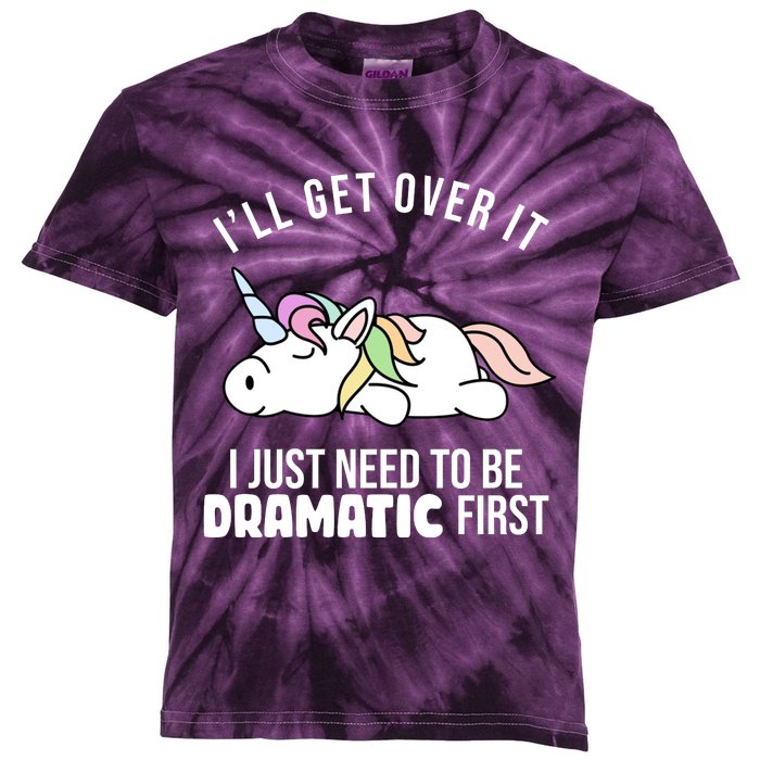 I'll Get Over It I Just Need To Be Dramatic First Funny Unicorn Kids Tie-Dye T-Shirt