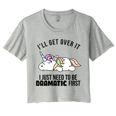 I'll Get Over It I Just Need To Be Dramatic First Funny Unicorn Women's Crop Top Tee