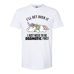 I'll Get Over It I Just Need To Be Dramatic First Funny Unicorn Softstyle® CVC T-Shirt