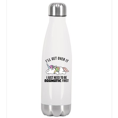 I'll Get Over It I Just Need To Be Dramatic First Funny Unicorn Stainless Steel Insulated Water Bottle