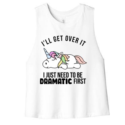 I'll Get Over It I Just Need To Be Dramatic First Funny Unicorn Women's Racerback Cropped Tank