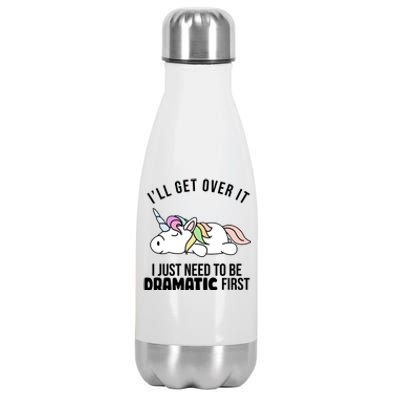 I'll Get Over It I Just Need To Be Dramatic First Funny Unicorn Stainless Steel Insulated Water Bottle