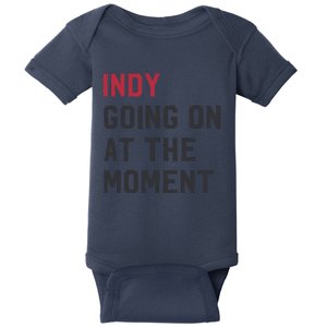 Indy Going On At The Moment Baby Bodysuit