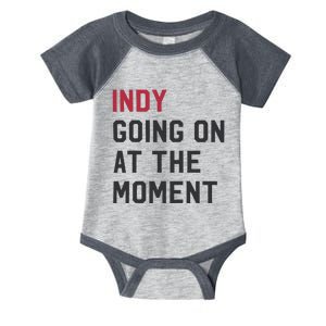 Indy Going On At The Moment Infant Baby Jersey Bodysuit