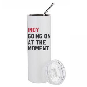 Indy Going On At The Moment Stainless Steel Tumbler