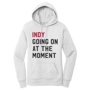 Indy Going On At The Moment Women's Pullover Hoodie