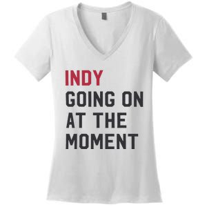 Indy Going On At The Moment Women's V-Neck T-Shirt