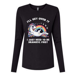 I’Ll Get Over It I Just Need To Be Dramatic First Unicorn Womens Cotton Relaxed Long Sleeve T-Shirt