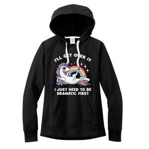 I’Ll Get Over It I Just Need To Be Dramatic First Unicorn Women's Fleece Hoodie