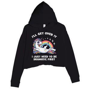 I’Ll Get Over It I Just Need To Be Dramatic First Unicorn Crop Fleece Hoodie