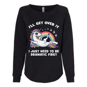 I’Ll Get Over It I Just Need To Be Dramatic First Unicorn Womens California Wash Sweatshirt