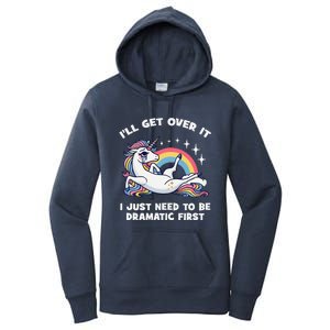 I’Ll Get Over It I Just Need To Be Dramatic First Unicorn Women's Pullover Hoodie