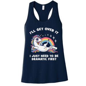 I’Ll Get Over It I Just Need To Be Dramatic First Unicorn Women's Racerback Tank