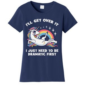 I’Ll Get Over It I Just Need To Be Dramatic First Unicorn Women's T-Shirt