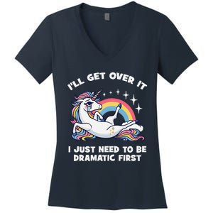 I’Ll Get Over It I Just Need To Be Dramatic First Unicorn Women's V-Neck T-Shirt