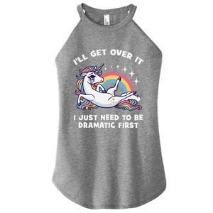 I’Ll Get Over It I Just Need To Be Dramatic First Unicorn Women's Perfect Tri Rocker Tank