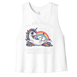 I’Ll Get Over It I Just Need To Be Dramatic First Unicorn Women's Racerback Cropped Tank